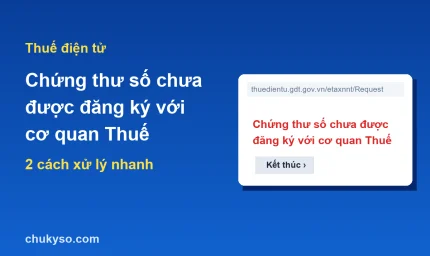 Lỗi Chứng thư số chưa được đăng ký với cơ quan Thuế