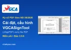 Cài đặt VGCASignTool và ký số file PDF